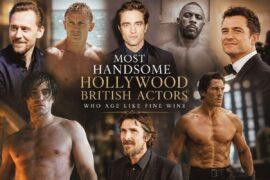 The Most Handsome Hollywood British Actors Fans Still Adore